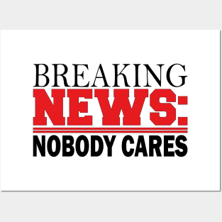 breaking news: nobody cares Posters and Art